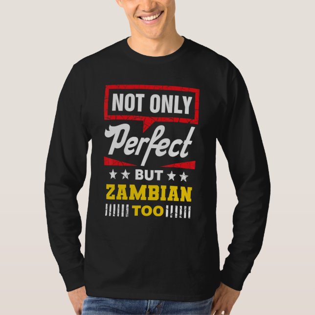 Not Only Perfect But Zambian Too   Zambia Humor T-Shirt (Front)