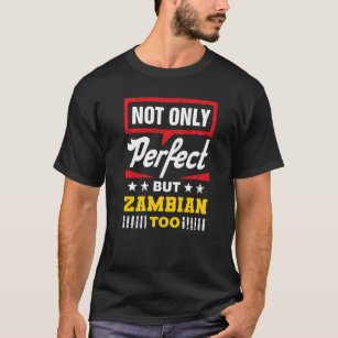 Not Only Perfect But Zambian Too  Zambia Humour  1 T-Shirt