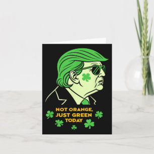 Not Orange, Just Irish Today – St. Patrick’s Day T Card