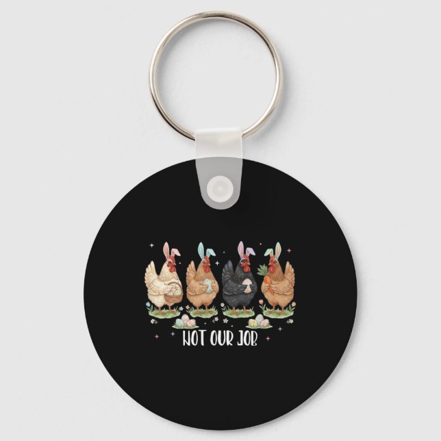 Not Our Job Funny Chickens Egg Hunter Bunny Happy  Key Ring (Front)