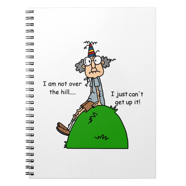Not Over the Hill Humour Spiral Notebook (Front)