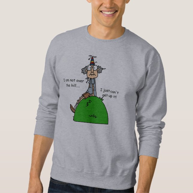 Not Over the Hill Humour Sweatshirt (Front)