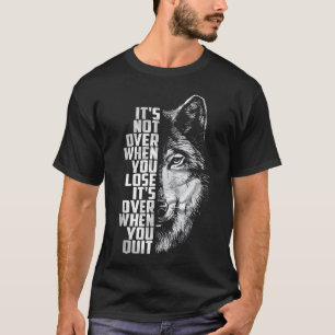 Not Over When Lose - Over When Quit Wolf T-Shirt