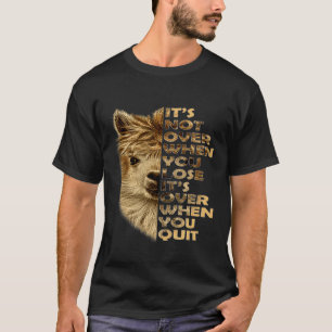 Not Over When You Lose Its Over When You Quit Lla T-Shirt