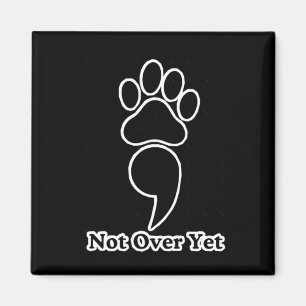 Not Over Yet Paw Print Sticker  Magnet
