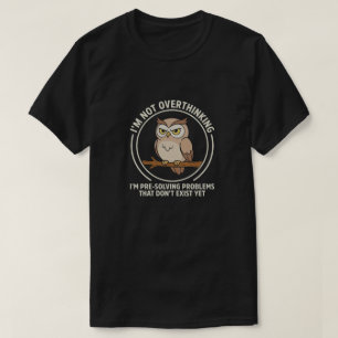 Not Overthinking Just Planning Ahead Owl Tee