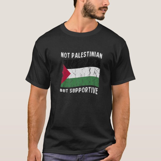 Not Palestinian But Supportive National Flag Inspi T-Shirt (Front)