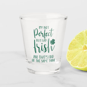 Not Perfect But I Am Irish   St Patricks Day Quote Shot Glass