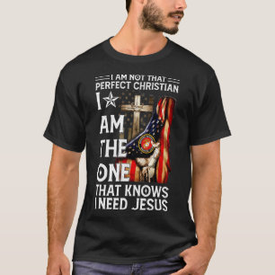 Not Perfect Christian But Knows I Need Jesus Ameri T-Shirt