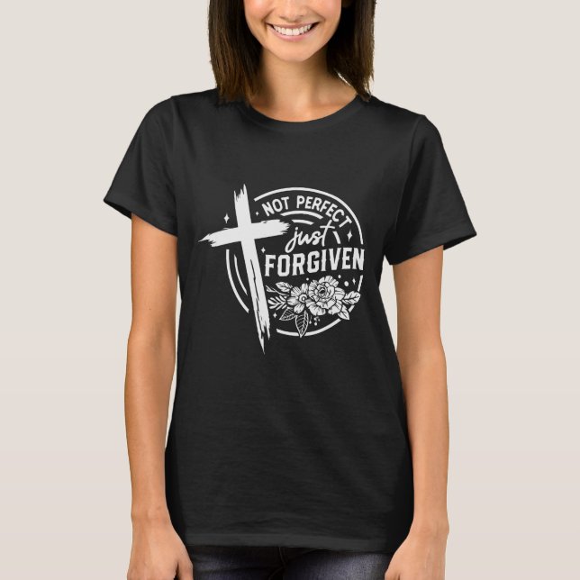 Not Perfect Just Forgiven Christian Faith  T-Shirt (Front)