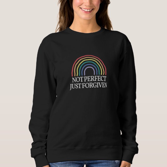 Not Perfect Just Forgiven Rainbow for Christian Ca Sweatshirt (Front)