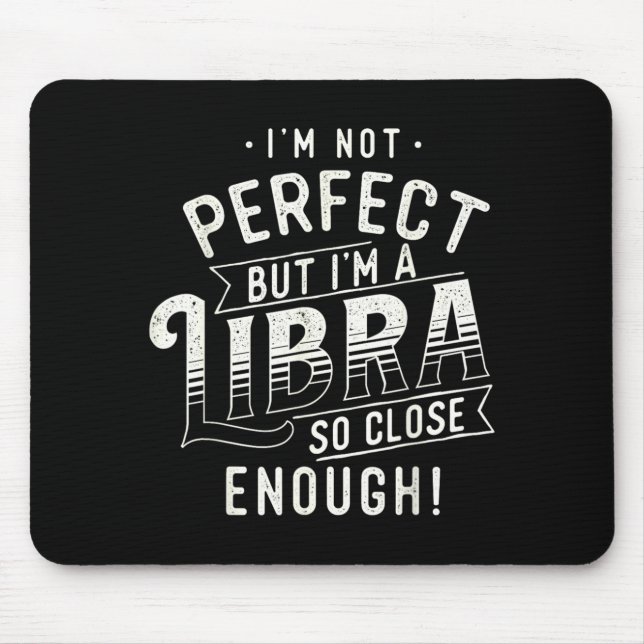 Not Perfect - Libra Zodiac Sign Horoscope Mouse Pad (Front)