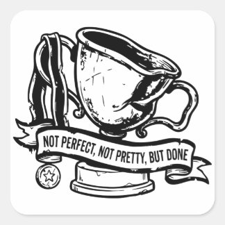 Not Perfect, Not Pretty, But Done Square Sticker