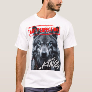 "Not Perfection Just a King Only" T-Shirt