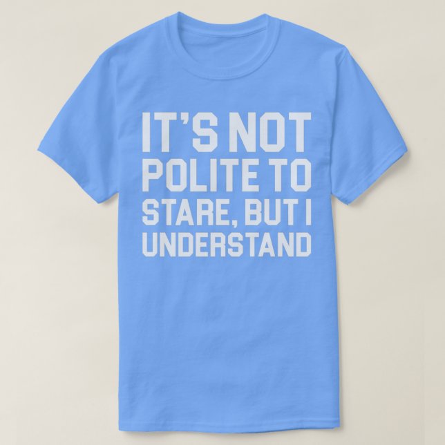 Not Polite to Stare T-Shirt (Design Front)