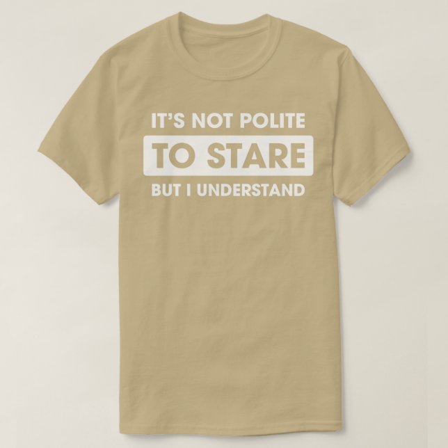 Not Polite to Stare T-Shirt (Design Front)
