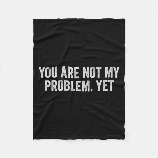 Not Problem Funny Sarcastic Quote Sogovernment Fleece Blanket (Front)