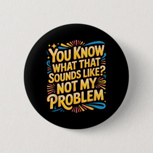Not Problem Funny Sayings Quotes Stupid Sarcastic 6 Cm Round Badge