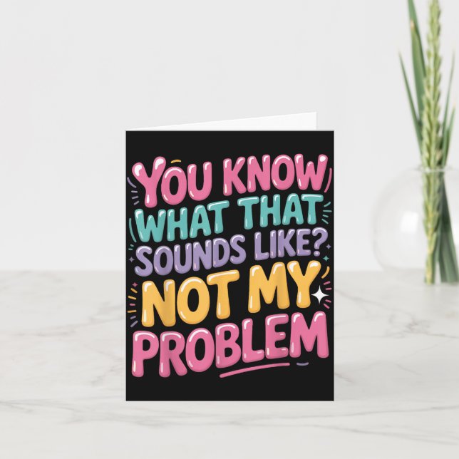Not Problem Funny Sayings Quotes Stupid Sarcastic Card (Front)