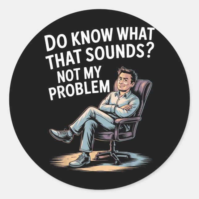 Not Problem Funny Sayings Quotes Stupid Sarcastic Classic Round Sticker (Front)