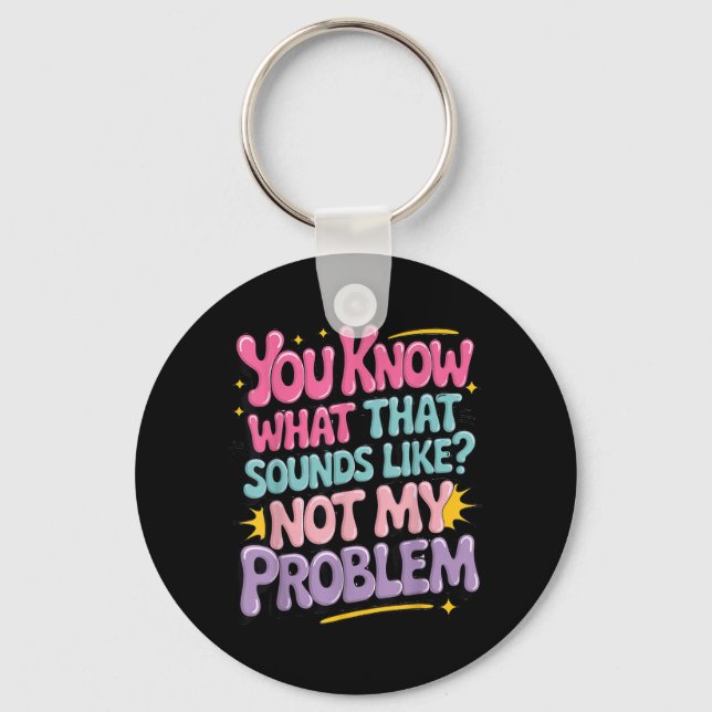 Not Problem Funny Sayings Quotes Stupid Sarcastic Key Ring (Front)