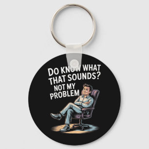 Not Problem Funny Sayings Quotes Stupid Sarcastic Key Ring