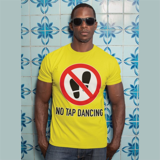 Not Quite The Sign: No Tap Dancing T-Shirt (Creator Uploaded)