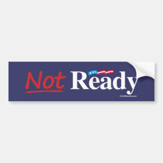 Not Ready - Anti-Hillary - white -.png Bumper Sticker