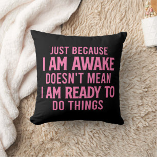 Not Ready To Do Things - Sarcastic Cushion