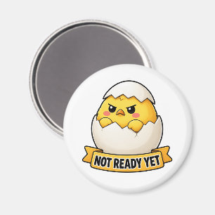 Not Ready Yet Funny Chick Meme Magnet