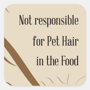Not Responsible for Pet Hair in the Food Square Sticker