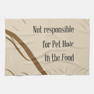 Not Responsible for Pet Hair in the Food Tea Towel