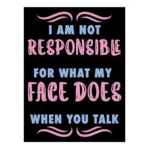 Not Responsible What My Face Does When You Talk Poster