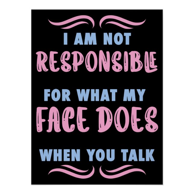 Not Responsible What My Face Does When You Talk Poster (Front)