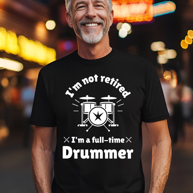 Not Retired Full-Time Drummer T-Shirt (Creator Uploaded)