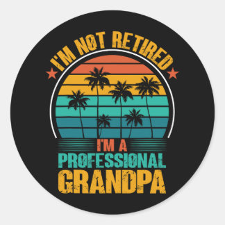 Not Retired Im A Professional Grandpa Fathers Day  Classic Round Sticker