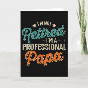 Not Retired Professional Papa Grandpa Fathers Day Card