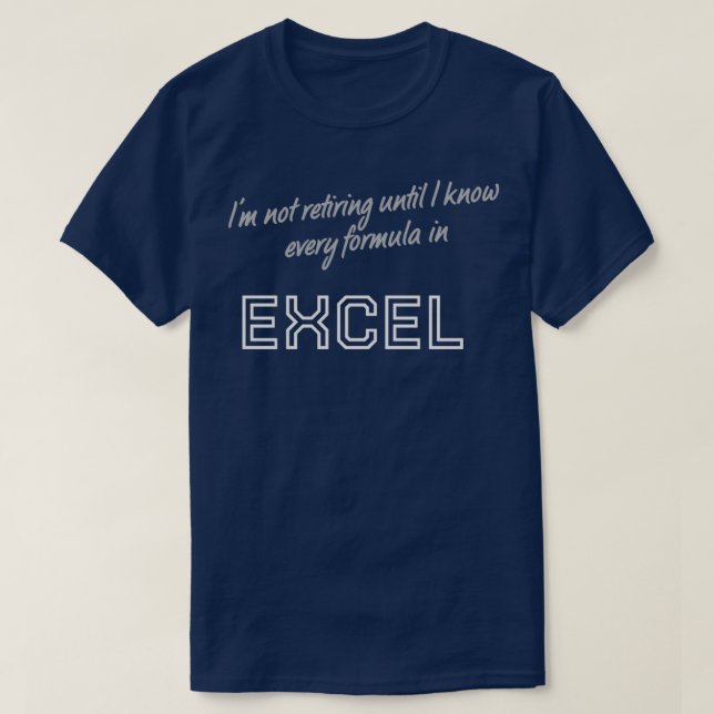 Not retiring until I know every formula in Excel T-Shirt (Design Front)