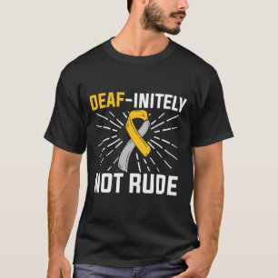 Not Rude. Asl Deaf Sign Language Deaf Awareness  T-Shirt