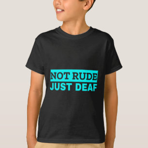 Not Rude Deaf Awareness T-Shirt