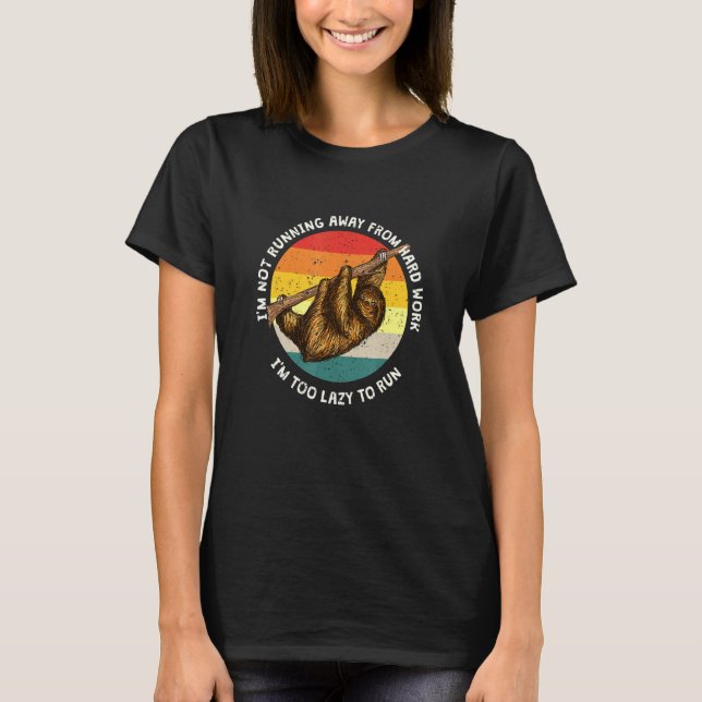 Not Running Away From Hard Work Sloth Coworker T-Shirt (Front)