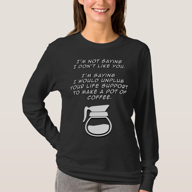 Not Saying I Don't Like You funny coffee java snar T-Shirt (Front)
