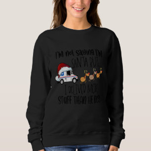 Not Saying I'm Santa But I Deliver More Stuff Post Sweatshirt