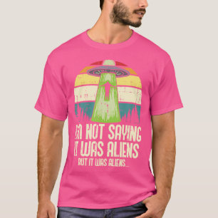 Not Saying It Was Aliens But Funny Ufo Abduct Men T-Shirt