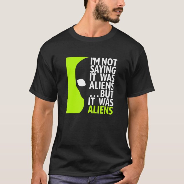 Not Saying It Was Aliens But It Was Aliens - Ancie T-Shirt (Front)