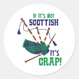 Not Scottish Its Crap Classic Round Sticker