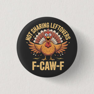 Not Sharing Leftovers F-Caw-F Thanksgiving Turkey 3 Cm Round Badge
