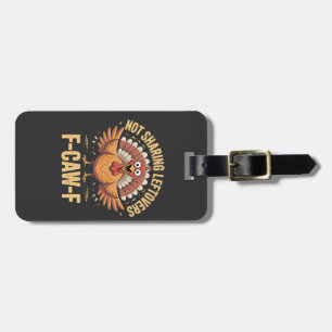 Not Sharing Leftovers F-Caw-F Thanksgiving Turkey  Luggage Tag