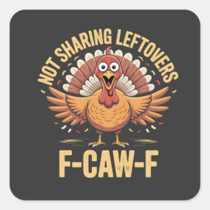 Not Sharing Leftovers F-Caw-F Thanksgiving Turkey Square Sticker