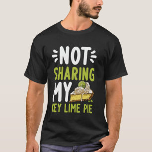 Not Sharing My Key Lime Pie T-Shirt